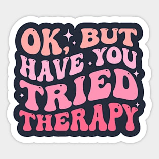 ok but have you tried therapy Sticker